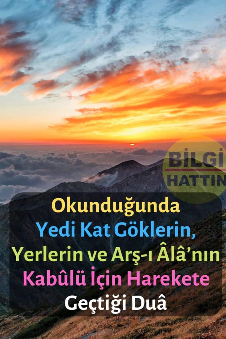 OKUNDUĞU AN YEDİ KAT GÖKLERİN, YERLERİN VE ARŞ-I ÂLÂ’NIN KABULÜ İÇİN HAREKETE GEÇTİĞİ DUA